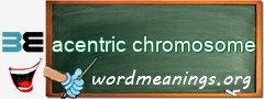 WordMeaning blackboard for acentric chromosome